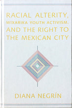 Racial Alterity, Wixárika Youth Activism, and the Right to the Mexican City